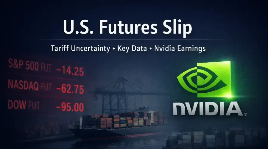 U.S. Stock Futures Dip as Tariff Uncertainty, Key Data, and Nvidia Earnings Loom